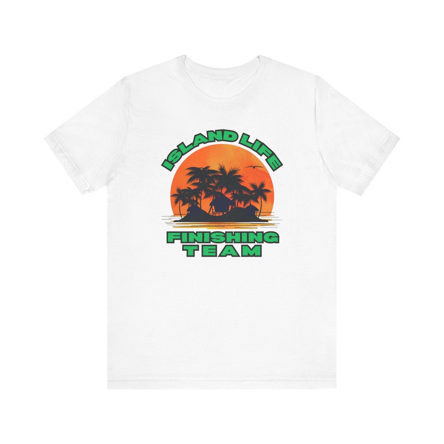 Island Life Finishing Team Tee, Summer Vibes T-Shirt, Beachwear, Vacation Clothing, Gift for Ocean Lovers