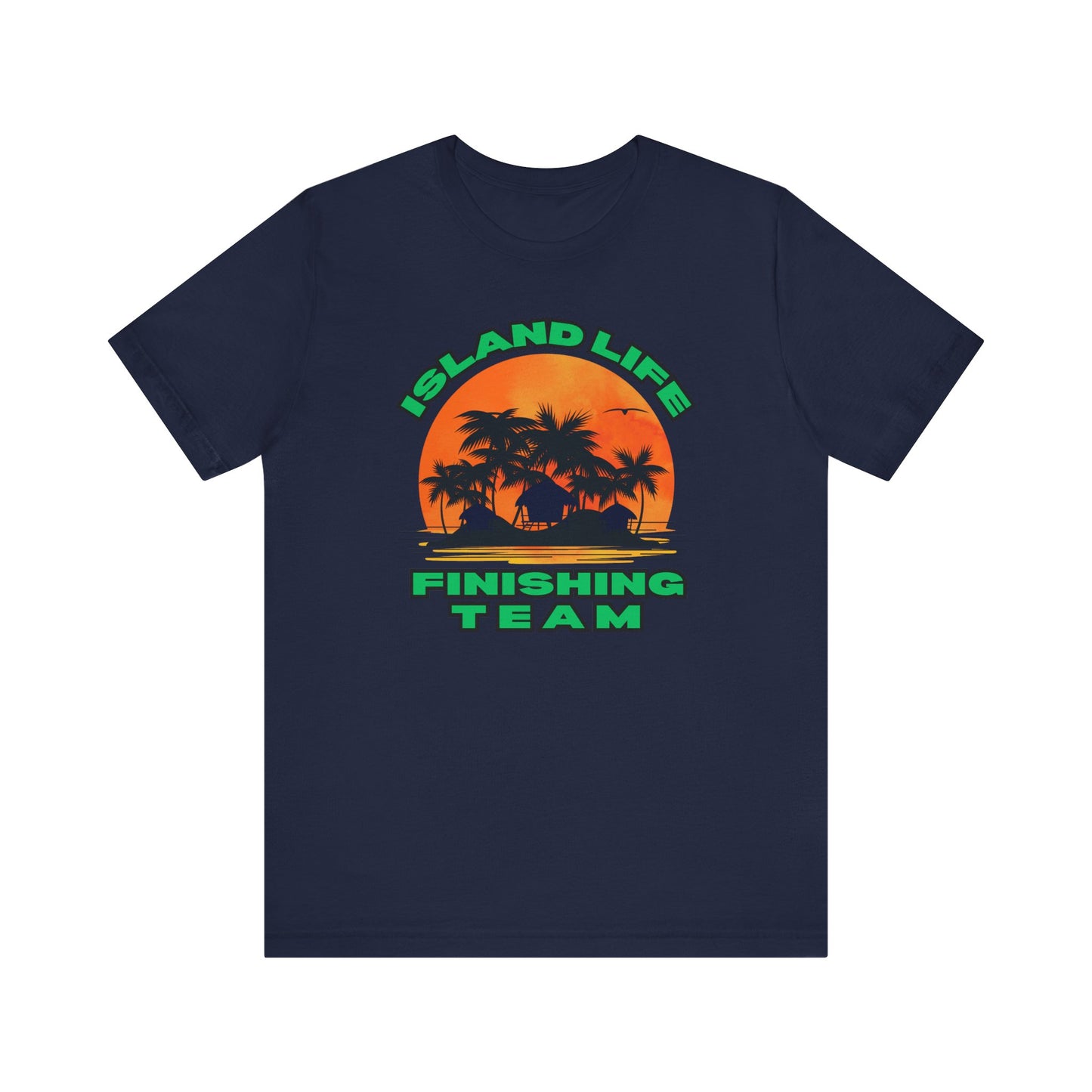 Island Life Finishing Team Tee, Summer Vibes T-Shirt, Beachwear, Vacation Clothing, Gift for Ocean Lovers