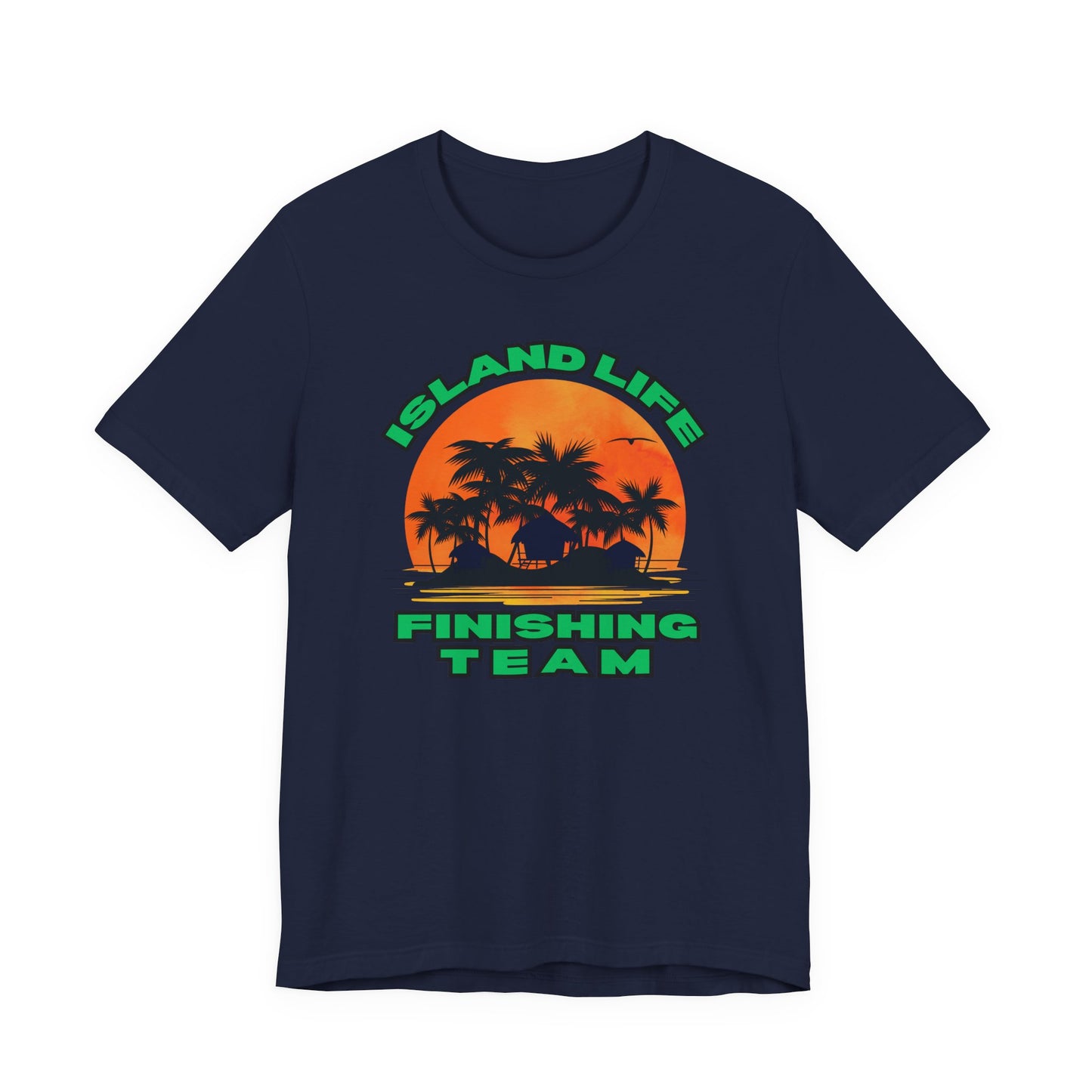 Island Life Finishing Team Tee, Summer Vibes T-Shirt, Beachwear, Vacation Clothing, Gift for Ocean Lovers